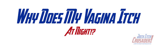 why does my vagina itch at night? thrush treatment information.